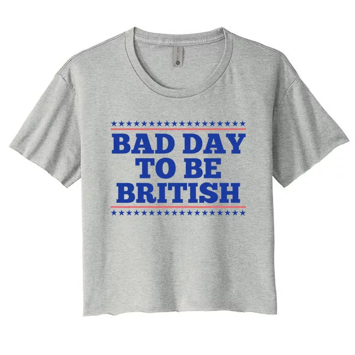 Bad Day To Be British Funny British 4th Of July Women's Crop Top Tee