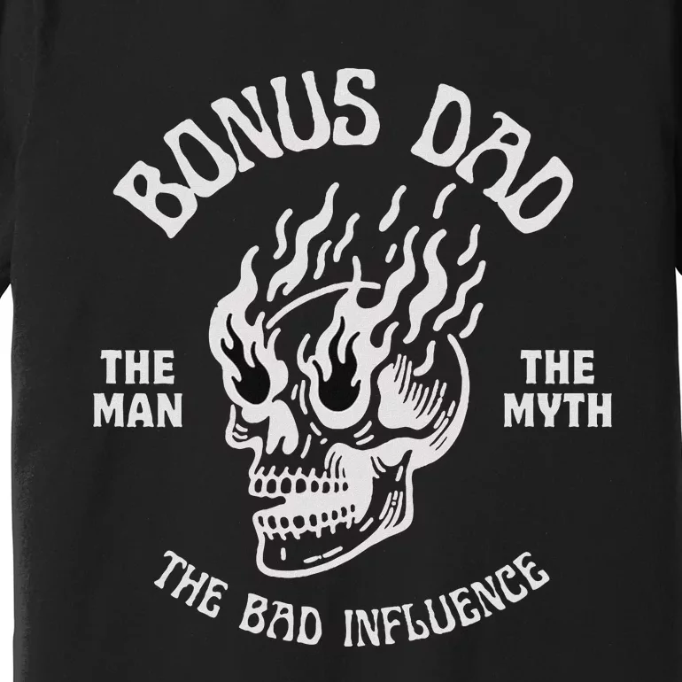 Bonus Dad The Man Myth Bad Influence Funny Fathers Stepdad Premium T-Shirt