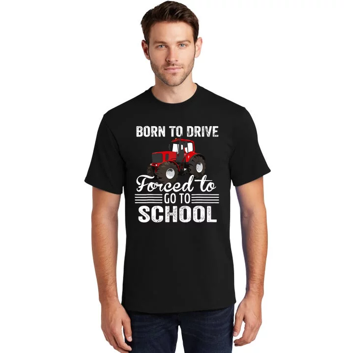 Born Drive Tractor Forced To Go To School Farmer Boy Tall T-Shirt