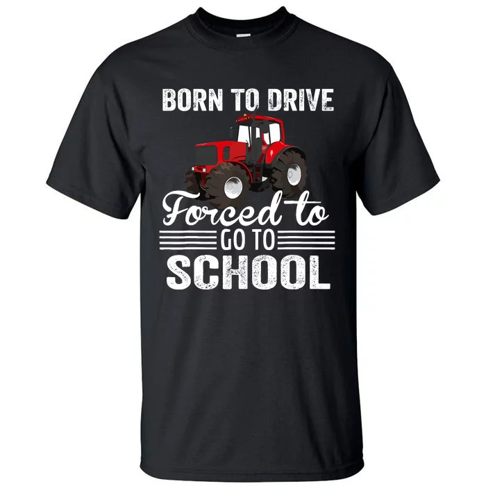 Born Drive Tractor Forced To Go To School Farmer Boy Tall T-Shirt