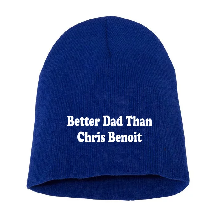 Better Dad Than Chris Benoit Short Acrylic Beanie