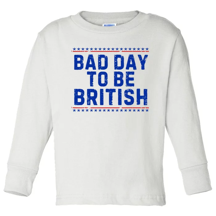 Bad Day To Be British Funny 4th Of July Toddler Long Sleeve Shirt