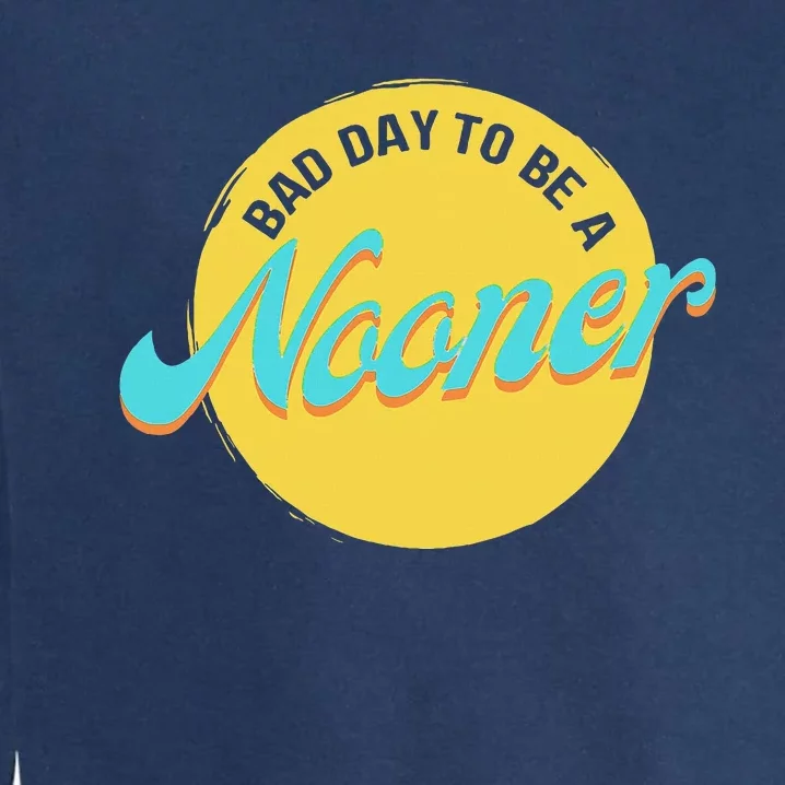 Bad Day To Be A Nooner Garment-Dyed Sweatshirt