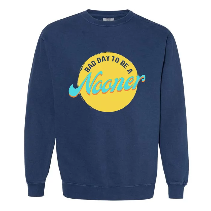 Bad Day To Be A Nooner Garment-Dyed Sweatshirt