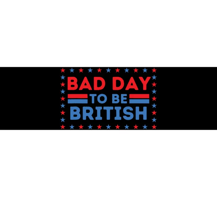 Bad Day To Be British Funny 4th Of July Bumper Sticker