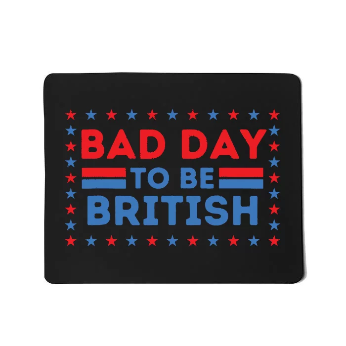 Bad Day To Be British Funny 4th Of July Mousepad