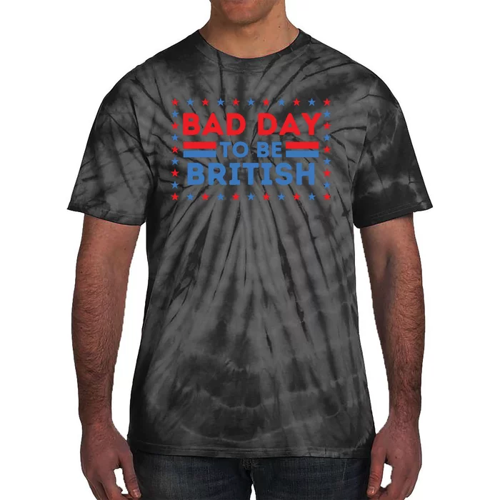 Bad Day To Be British Funny 4th Of July Tie-Dye T-Shirt