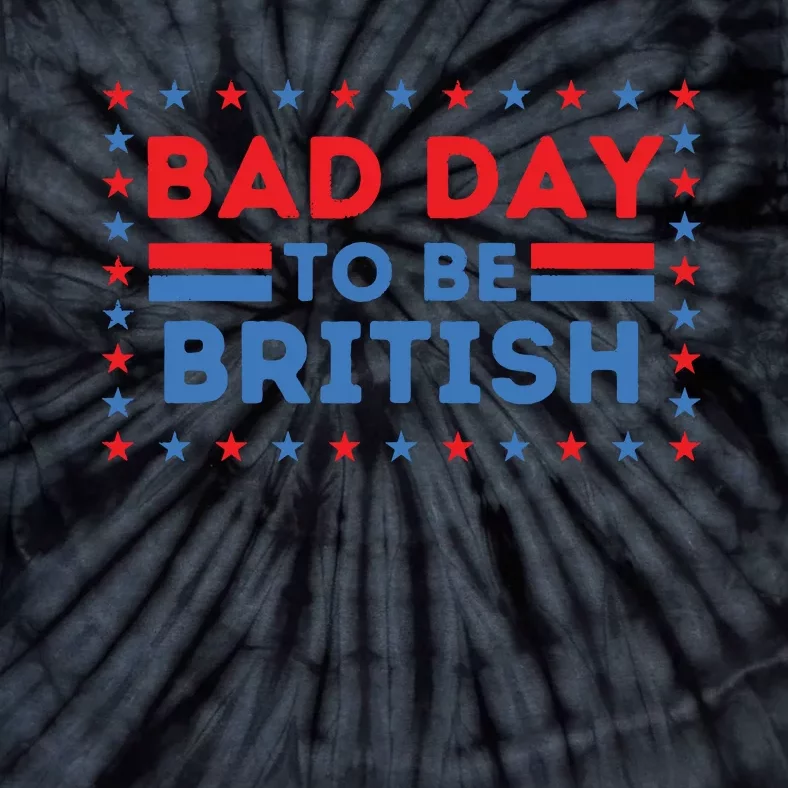 Bad Day To Be British Funny 4th Of July Tie-Dye T-Shirt