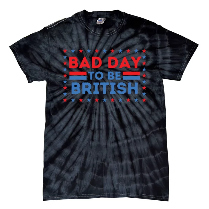 Bad Day To Be British Funny 4th Of July Tie-Dye T-Shirt