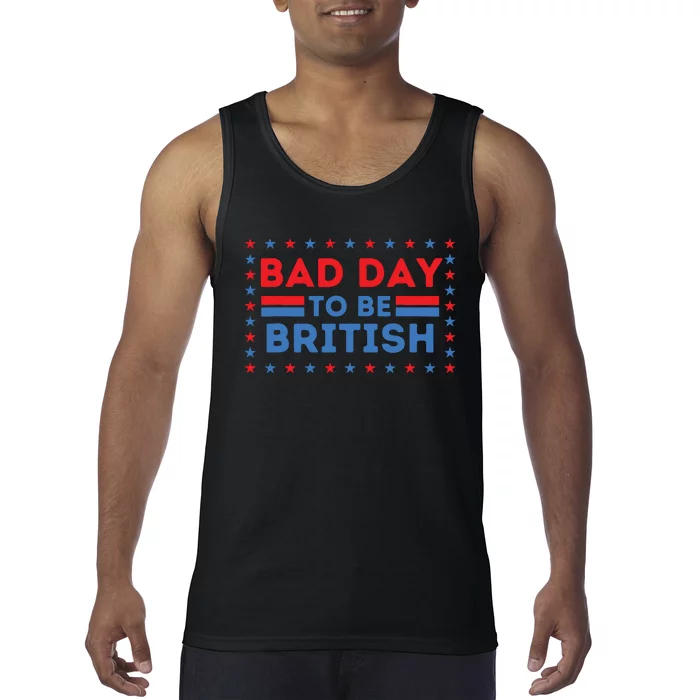 Bad Day To Be British Funny 4th Of July Tank Top