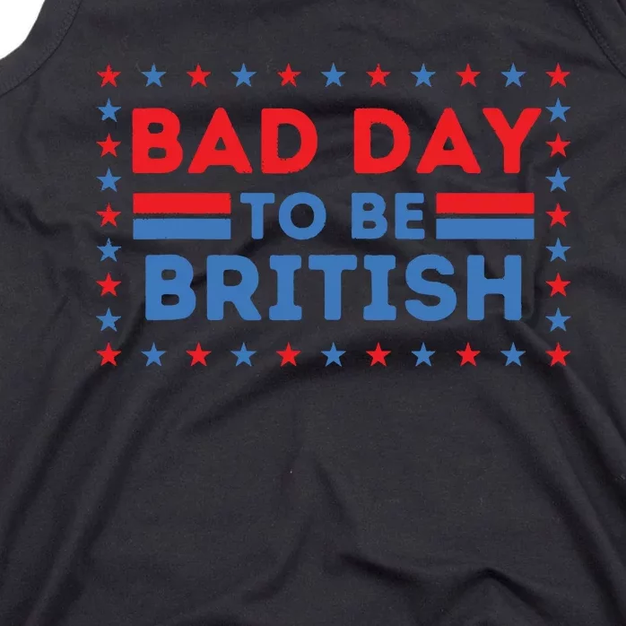 Bad Day To Be British Funny 4th Of July Tank Top