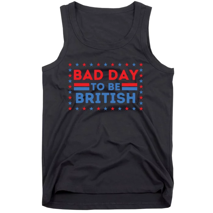 Bad Day To Be British Funny 4th Of July Tank Top