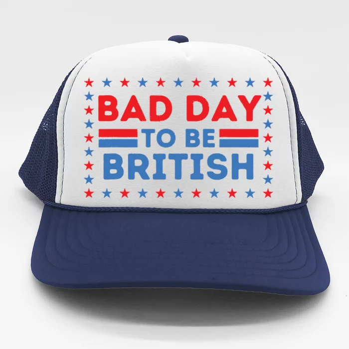 Bad Day To Be British Funny 4th Of July Trucker Hat