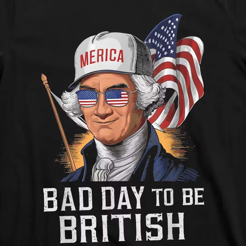 Bad Day To Be British Patriotic George Washington 4th July T-Shirt