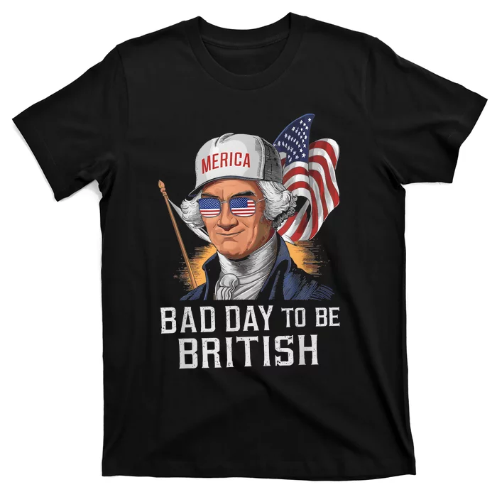 Bad Day To Be British Patriotic George Washington 4th July T-Shirt