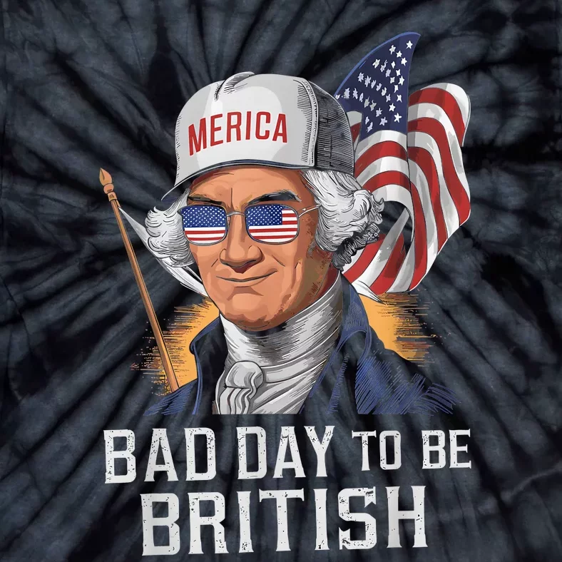 Bad Day To Be British Patriotic George Washington 4th July Tie-Dye T-Shirt