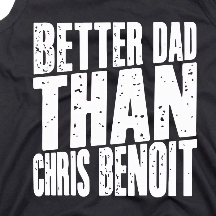 Better Dad Than Chris Benoit Tank Top