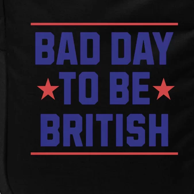 Bad Day To Be British Funny 4th Of July Impact Tech Backpack