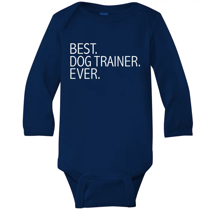 Best Dog Trainer Ever Funny Dog Lovers Dog Training Gift Meaningful Gift Baby Long Sleeve Bodysuit