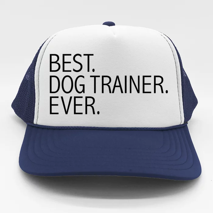 Best Dog Trainer Ever Funny Dog Lovers Dog Training Gift Meaningful Gift Trucker Hat