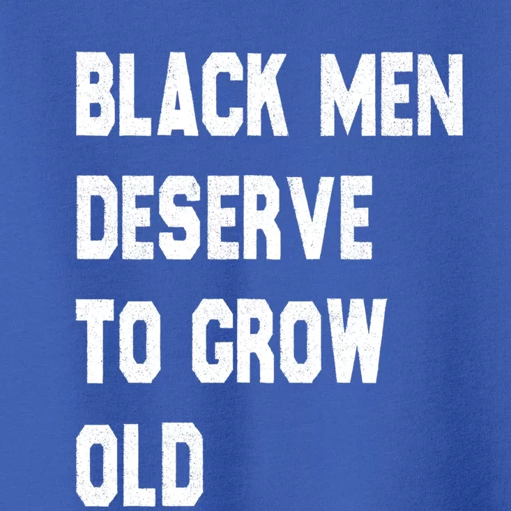 Black Deserve To Grow Old Gift Black History Month Gift Toddler T-Shirt