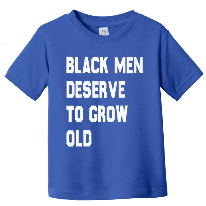 Black Deserve To Grow Old Gift Black History Month Gift Toddler T-Shirt