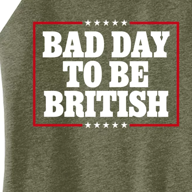 Bad Day To Be British Funny 4th Of July Women’s Perfect Tri Rocker Tank