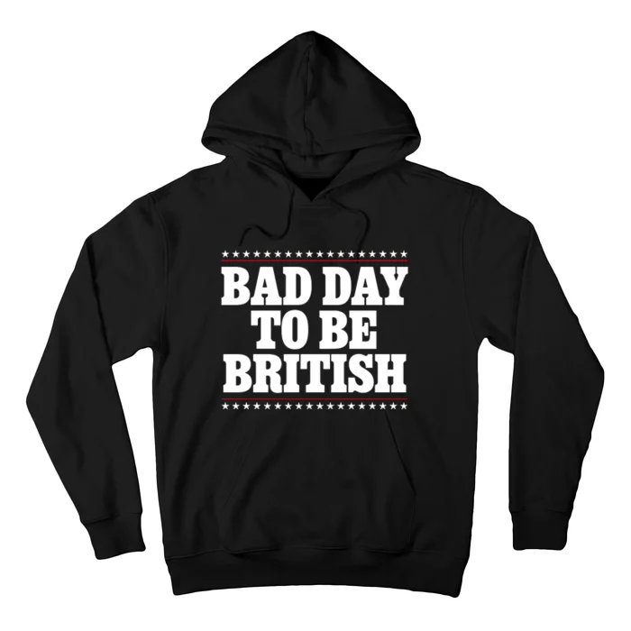 Bad Day To Be British Funny 4th Of July Hoodie