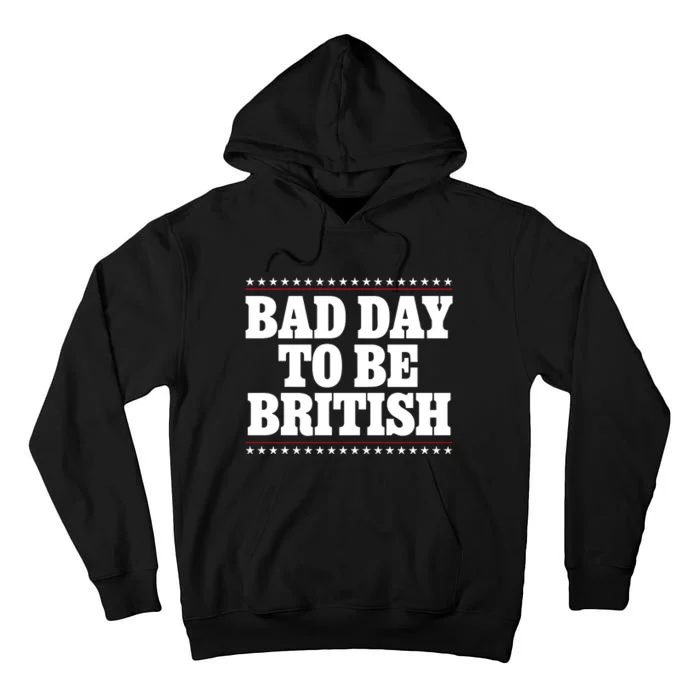 Bad Day To Be British Funny 4th Of July Tall Hoodie