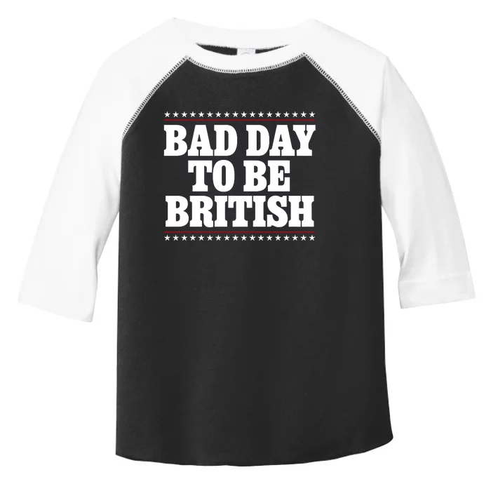 Bad Day To Be British Funny 4th Of July Toddler Fine Jersey T-Shirt