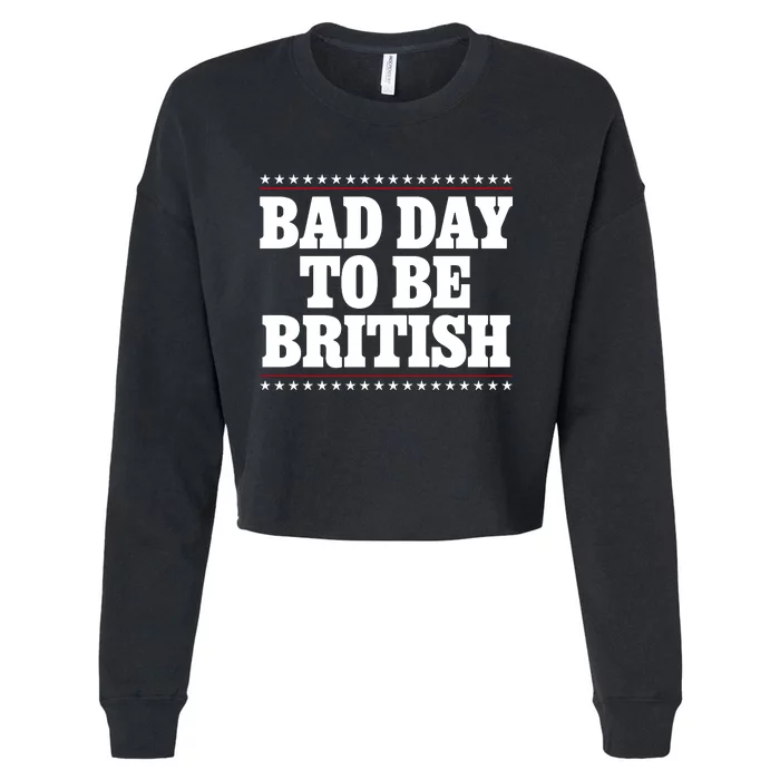 Bad Day To Be British Funny 4th Of July Cropped Pullover Crew