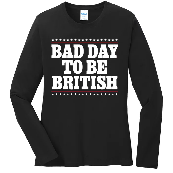 Bad Day To Be British Funny 4th Of July Ladies Long Sleeve Shirt