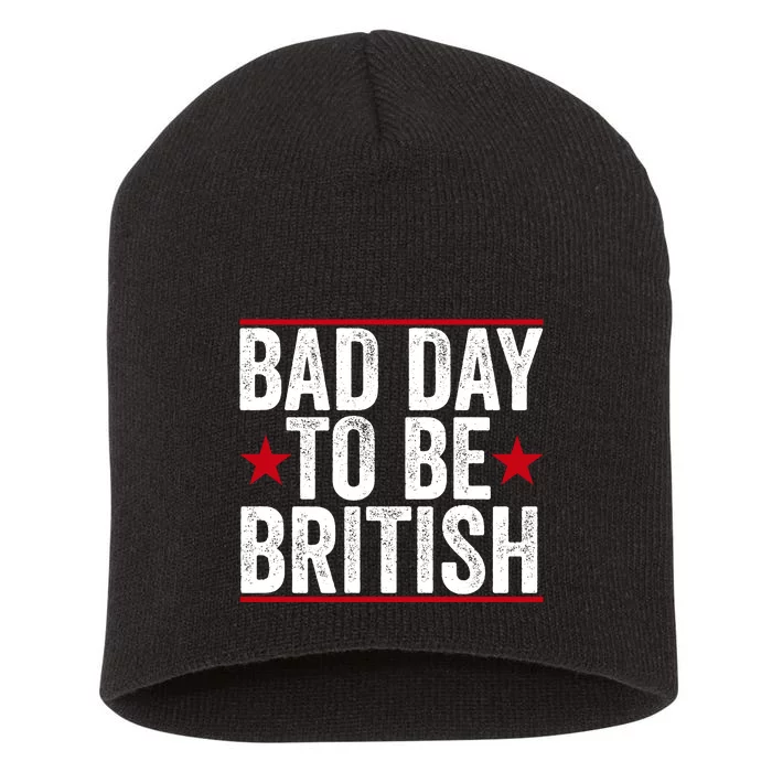 Bad Day To Be British Funny 4th Of July Short Acrylic Beanie