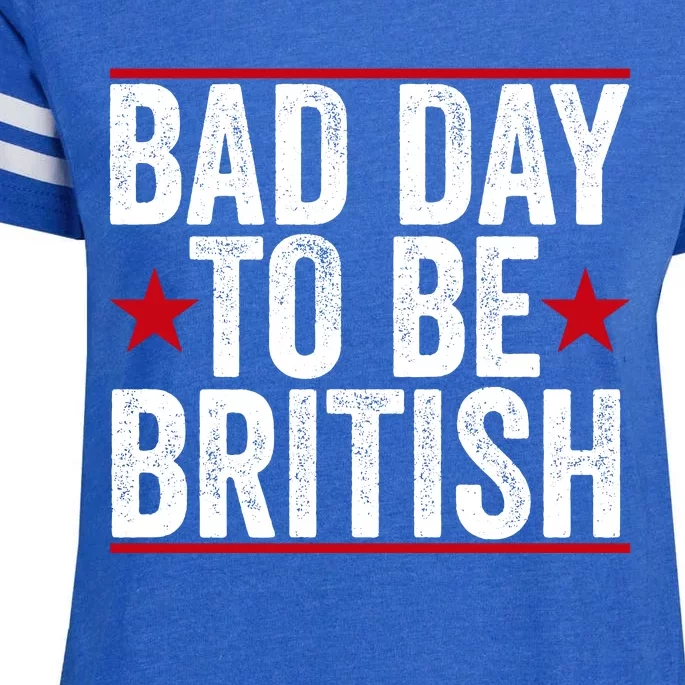 Bad Day To Be British Funny 4th Of July Enza Ladies Jersey Football T-Shirt