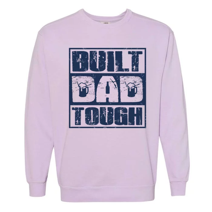 Built Dad Tough Cool Fathers Day Gift Garment-Dyed Sweatshirt