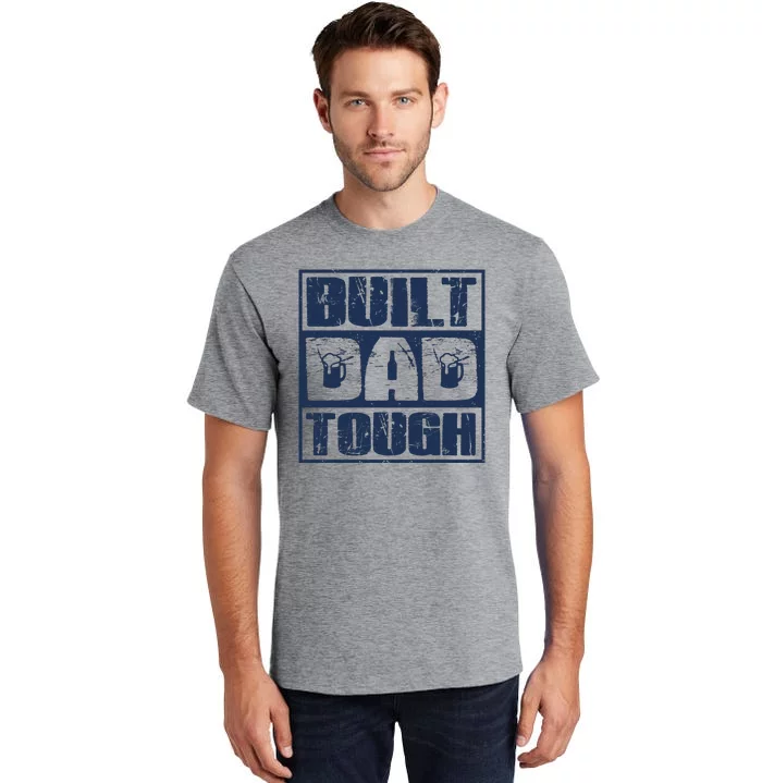 Built Dad Tough Cool Fathers Day Gift Tall T-Shirt