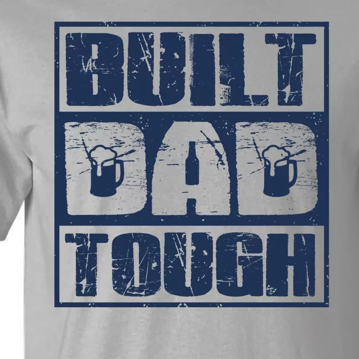 Built Dad Tough Cool Fathers Day Gift Tall T-Shirt