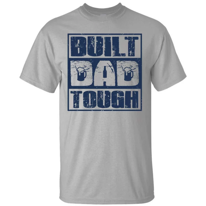 Built Dad Tough Cool Fathers Day Gift Tall T-Shirt