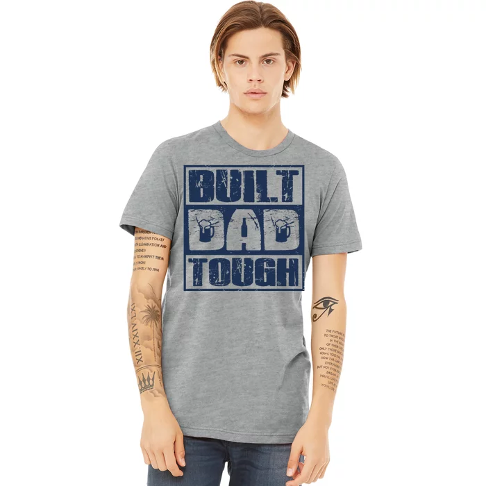 Built Dad Tough Cool Fathers Day Gift Premium T-Shirt