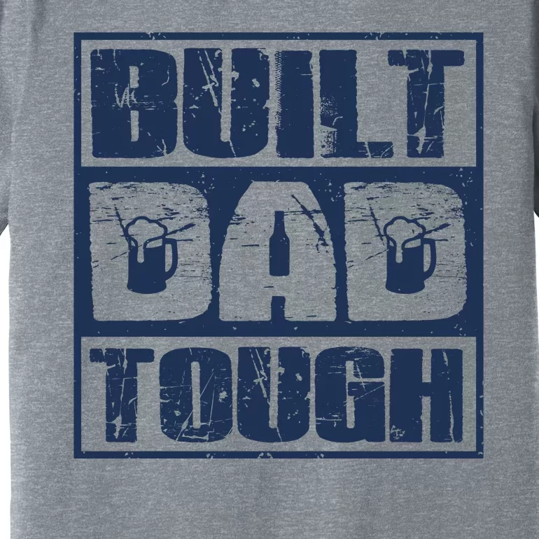 Built Dad Tough Cool Fathers Day Gift Premium T-Shirt