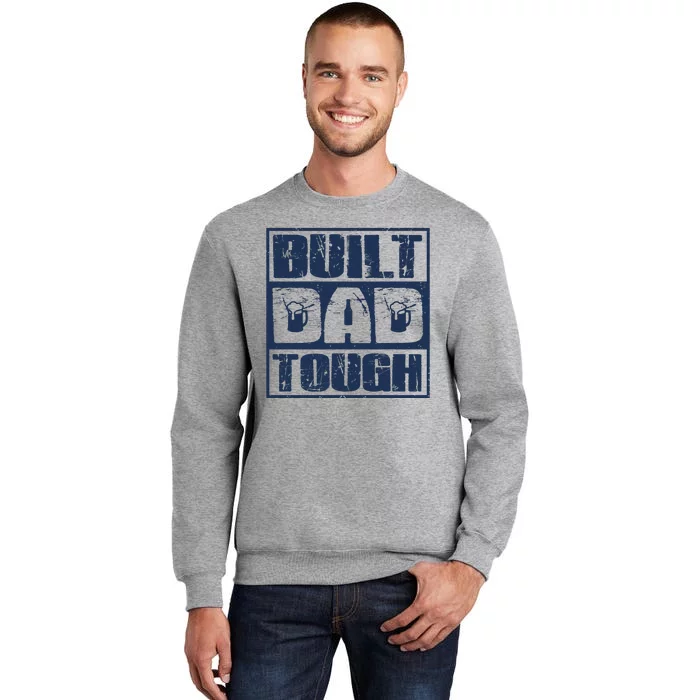 Built Dad Tough Cool Fathers Day Gift Tall Sweatshirt