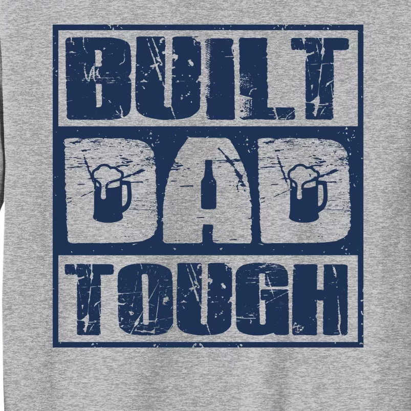 Built Dad Tough Cool Fathers Day Gift Tall Sweatshirt