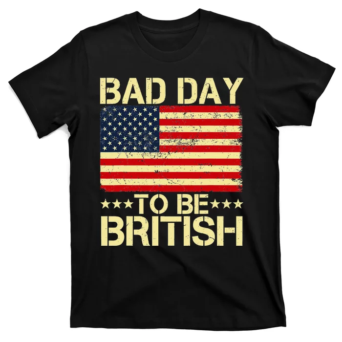 Bad Day To Be British American Flag 4th Of July T-Shirt