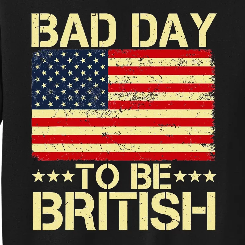 Bad Day To Be British American Flag 4th Of July Tall Sweatshirt