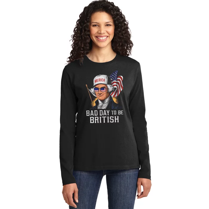 Bad Day To Be British Patriotic George Washington 4th July Gift Ladies Long Sleeve Shirt