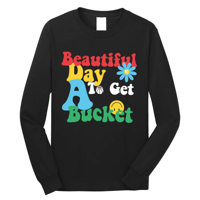 Beautiful Day To Get A Bucket Long Sleeve Shirt