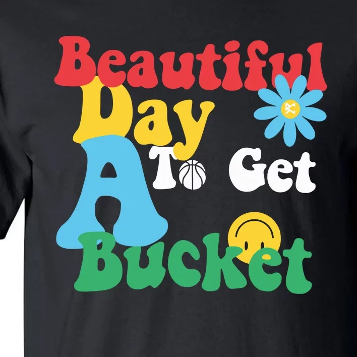 Beautiful Day To Get A Bucket Tall T-Shirt