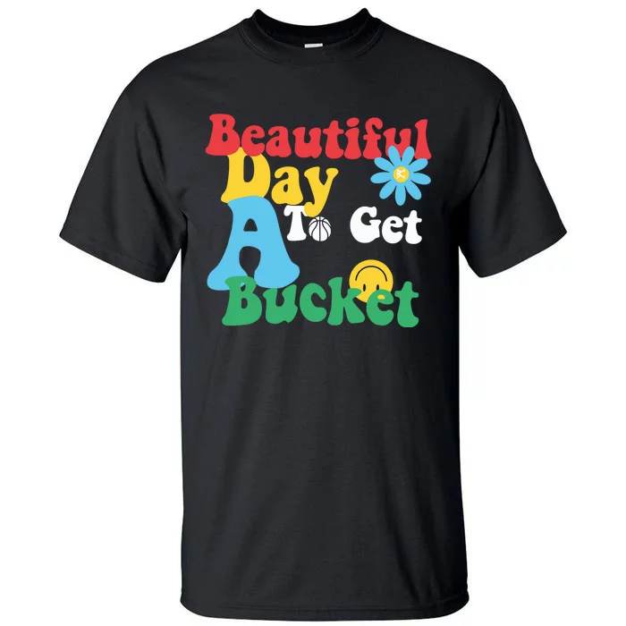 Beautiful Day To Get A Bucket Tall T-Shirt