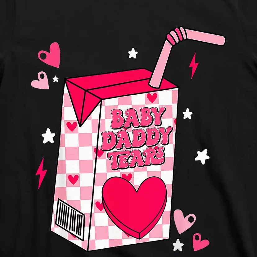 Baby Daddy Tears T-Shirt