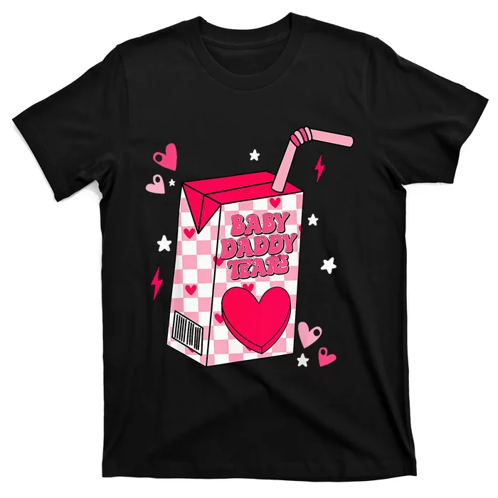 Baby Daddy Tears T-Shirt